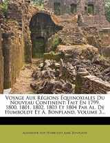 9781278734934-1278734937-Voyage Aux Régions Équinoxiales Du Nouveau Continent: Fait En 1799, 1800, 1801, 1802, 1803 Et 1804 Par Al. De Humboldt Et A. Bonpland, Volume 3... (French Edition)