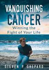 9781734820133-1734820136-Vanquishing Cancer: Winning the Fight of Your Life