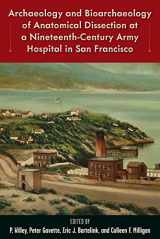 9781683402664-1683402669-Archaeology and Bioarchaeology of Anatomical Dissection at a Nineteenth-Century Army Hospital in San Francisco (Bioarchaeological Interpretations of ... Local, Regional, and Global Perspectives)