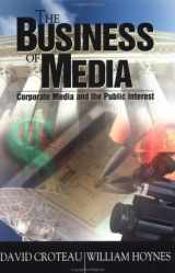 9780761986409-0761986405-The Business of Media: Corporate Media and the Public Interest