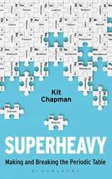 9781472953896-1472953894-Superheavy: Making and Breaking the Periodic Table (Bloomsbury Sigma)