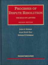 9781566623308-1566623308-Processes of Dispute Resolution: The Role of Lawyers (University Casebook Series)