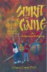 9781882308675-1882308670-Spirit Of The Game: An Indigenous Wellspring