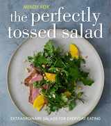 9780857830425-0857830422-The Perfectly Tossed Salad: Fresh, Delicious and Endlessly Versatile