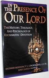 9780879739201-0879739207-In the Presence of Our Lord: The History, Theology, and Psychology of Eucharistic Devotion