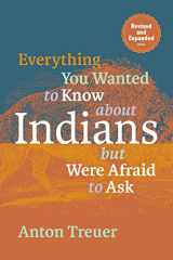 9781681342467-1681342464-Everything You Wanted to Know About Indians But Were Afraid to Ask: Revised and Expanded