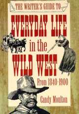 9780898798708-0898798701-The Writer's Guide to Everyday Life in the Wild West (WRITER'S GUIDE TO EVERYDAY LIFE SERIES)
