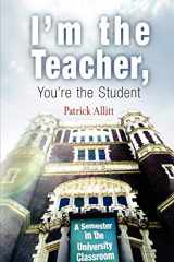 9780812218879-0812218876-I'm the Teacher, You're the Student: A Semester in the University Classroom