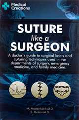 9781698150857-1698150857-Suture like a Surgeon: A Doctor’s Guide to Surgical Knots and Suturing Techniques used in the Departments of Surgery, Emergency Medicine, and Family Medicine