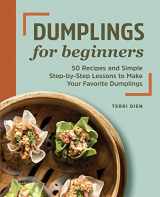 9781648769696-1648769691-Dumplings for Beginners: 50 Recipes and Simple Step-by-Step Lessons to Make Your Favorite Dumplings