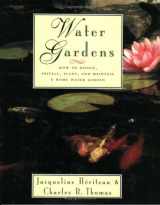9780395709351-0395709350-Water Gardens: How to Design, Install, Plant and Maintain a Home Water Garden