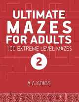 9781981024483-1981024484-Ultimate Mazes for Adults 2: 100 Extreme level mazes