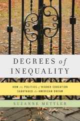 9780465044962-0465044964-Degrees of Inequality: How the Politics of Higher Education Sabotaged the American Dream
