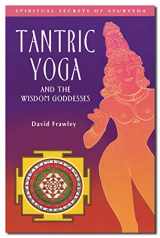 9780910261395-0910261393-Tantric Yoga and the Wisdom Goddesses (Spiritual Secrets of Ayurveda)