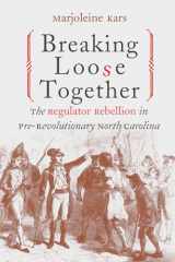 9780807849996-0807849995-Breaking Loose Together: The Regulator Rebellion in Pre-Revolutionary North Carolina