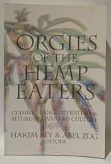 9781570271434-1570271437-Orgies of the Hemp Eaters: Cuisine, Slang, Literature & Ritual Of Cannabis Culture
