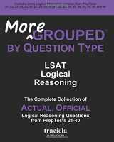 9780982896914-0982896913-More GROUPED by Question Type: LSAT Logical Reasoning: The Complete Collection of Actual, Official Logical Reasoning Questions from PrepTests 21-40