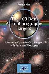 9781441906021-1441906029-The 100 Best Astrophotography Targets: A Monthly Guide for CCD Imaging with Amateur Telescopes (The Patrick Moore Practical Astronomy Series)