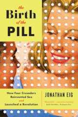 9780393351897-0393351890-The Birth of the Pill: How Four Crusaders Reinvented Sex and Launched a Revolution