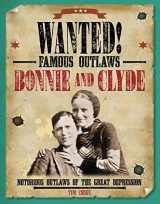 9781482442533-1482442531-Bonnie and Clyde: Notorious Outlaws of the Great Depression (Wanted! Famous Outlaws)