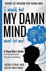 9781952719165-195271916X-I would, but MY DAMN MIND won't let me!: A Young Man's Guide to Understanding His Thoughts and Feelings