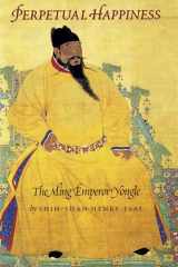 9780295981246-0295981245-Perpetual Happiness: The Ming Emperor Yongle (Donald R. Ellegood International Publications)