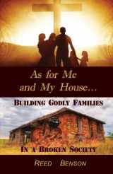 9781536873702-1536873705-As For Me and My House: Building Godly Families in a Broken Society