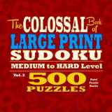 9781514879740-1514879743-The Colossal Book of Large Print Sudoku: Medium to Hard Level, 500 Puzzles