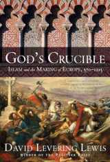 9781631494307-1631494309-God's Crucible: Islam and the Making of Europe, 570-1215