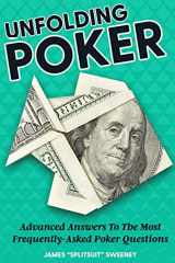 9781544871226-1544871228-Unfolding Poker: Advanced Answers To The Most Frequently-Asked Poker Questions