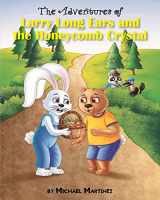 9781098037451-1098037456-The Adventures of Larry Long Ears and the Honeycomb Crystal