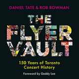 9781459745421-1459745426-The Flyer Vault: 150 Years of Toronto Concert History