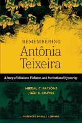 9780802883094-0802883095-Remembering Antônia Teixeira: A Story of Missions, Violence, and Institutional Hypocrisy