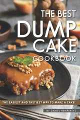 9781795100915-1795100915-The Best Dump Cake Cookbook: The Easiest and Tastiest Way to Make A Cake!