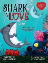 9781737638001-1737638002-Shark in Love: A book about love, self-acceptance, and sharks (Learn and Love)