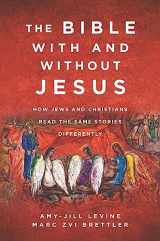 9780062560162-0062560166-The Bible With and Without Jesus: How Jews and Christians Read the Same Stories Differently