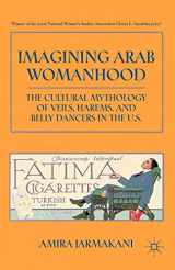 9780230103306-0230103308-Imagining Arab Womanhood: The Cultural Mythology of Veils, Harems, and Belly Dancers in the U.S.