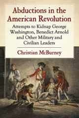 9781476663647-1476663645-Abductions in the American Revolution: Attempts to Kidnap George Washington, Benedict Arnold and Other Military and Civilian Leaders