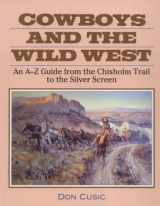 9780816030309-0816030308-Cowboys and the Wild West: An A-Z Guide from the Chisholm Trail to the Silver Screen