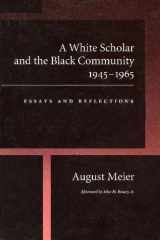 9780870238093-0870238094-A White Scholar and the Black Community, 1945-1965: Essays and Reflections