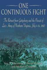 9781611210767-1611210763-One Continuous Fight: The Retreat from Gettysburg and the Pursuit of Lee's Army of Northern Virginia, July 4 - 14, 1863