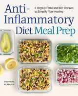 9781647393229-1647393221-Anti-Inflammatory Diet Meal Prep: 6 Weekly Plans and 80+ Recipes to Simplify Your Healing
