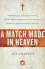 9780060890582-0060890584-A Match Made in Heaven: American Jews, Christian Zionists, and One Man's Exploration of the Weird and Wonderful Judeo-Evangelical Alliance