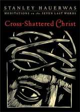 9781587433085-1587433087-Cross-Shattered Christ: Meditations on the Seven Last Words