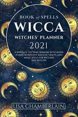 9781912715244-1912715244-Wicca Book of Spells Witches' Planner 2021: A Wheel of the Year Grimoire with Moon Phases, Astrology, Magical Crafts, and Magic Spells for Wiccans and Witches (Wicca for Beginners Series)