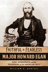 9780998696010-0998696013-"Faithful and Fearless: Major Howard Egan - Early Mormonism and the Pioneering of the American West"