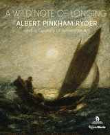 9780847869046-0847869040-A Wild Note of Longing: Albert Pinkham Ryder and a Century of American Art