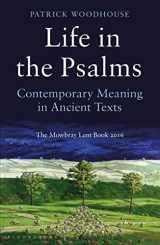 9781472923141-1472923146-Life in the Psalms: Contemporary Meaning in Ancient Texts: The Mowbray Lent Book 2016