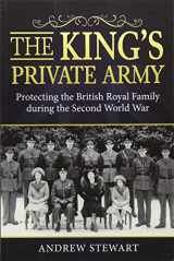 9781910777282-1910777285-The King's Private Army: Protecting the British Royal Family during the Second World War