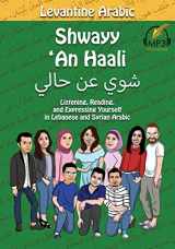 9780998641171-0998641170-Levantine Arabic: Shwayy 'An Haali: Listening, Reading, and Expressing Yourself in Lebanese and Syrian Arabic (Shwayy 'An Haali Series)